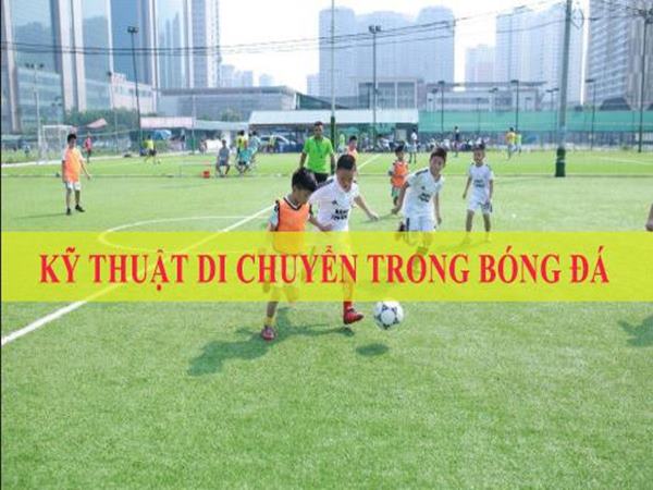 Kỹ thuật di chuyển trong bóng đá hiệu quả nhất