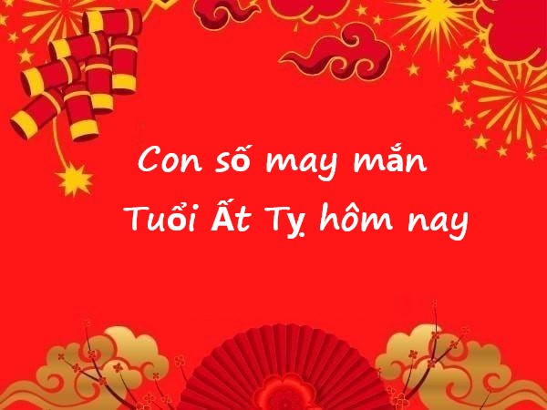 con số may mắn tuổi Ất Tỵ hôm nay
